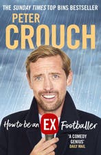 How to Be an Ex-Footballer 9781529106589 Peter Crouch, Verzenden, Gelezen, Peter Crouch
