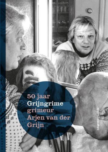 50 jaar Grijngrime grimeur Arjen van der Grijn 9789491536472, Verzenden, Zo goed als nieuw, Luc Runderkamp