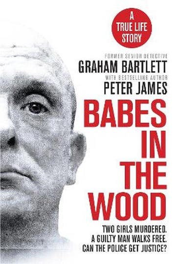 Babes in the Wood Two girls murdered A guilty man walks free, Verzenden, Gelezen, Graham Bartlett