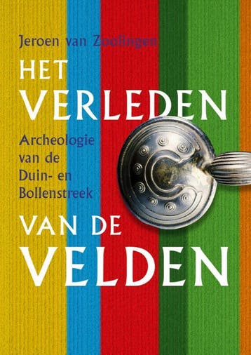 Het verleden van de velden: Archeologie van de Duin- en, Boeken, Verzenden, Gelezen, Jeroen van Zoolingen