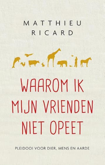 Waarom Ik Mijn Vrienden Niet Opeet | Matthieu Ricard | Nieuw, Boeken, Ophalen of Verzenden, Nieuw, Matthieu Ricard