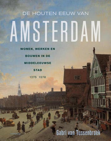 De Houten Eeuw Van Amsterdam | Gabri van Tussenbroek, Ophalen of Verzenden, Zo goed als nieuw, Gabri van Tussenbroek