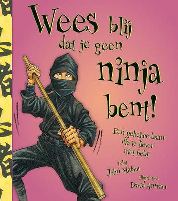 Wees blij dat...  -   Wees blij dat je geen ninja bent!, Boeken, Overige Boeken, Ophalen of Verzenden, Nieuw