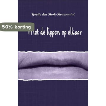 Met de lippen op elkaar - Yvette Den Brok-Rouwendal, Verzenden, Gelezen, Yvette Den Brok-Rouwendal