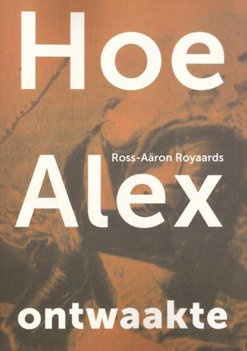 Hoe Alex Ontwaakte | Ross-Aäron Royaards | Nieuw, Ophalen of Verzenden, Nieuw, Ross-Aäron Royaards