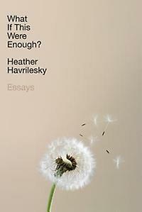What If This Were Enough? - Heather Havrilesky 9780385542883, Verzenden, Zo goed als nieuw, Heather Havrilesky