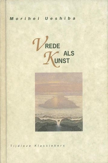 Vrede als kunst / Tijdloze klassiekers 9789069632919, Verzenden, Zo goed als nieuw, M. Ueshiba