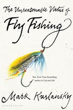 9781635573077 The Unreasonable Virtue of Fly Fishing, Verzenden, Nieuw, Mark Kurlansky