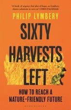 Sixty Harvests Left 9781526619341 Philip Lymbery, Verzenden, Zo goed als nieuw, Philip Lymbery