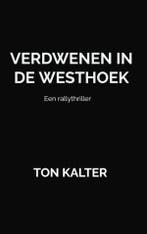 Verdwenen in de Westhoek 9789464050479 Ton Kalter, Boeken, Verzenden, Zo goed als nieuw, Ton Kalter