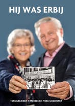 Hij was erbij 9789079859641 Kees Goedhart, Boeken, Verzenden, Zo goed als nieuw, Kees Goedhart
