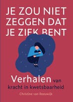 Je zou niet zeggen dat je ziek bent 9789493161757, Boeken, Verzenden, Zo goed als nieuw, Christine van Reeuwijk