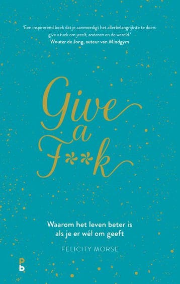 Give a f**k - Felicity Morse 9789020608793, Verzenden, Zo goed als nieuw, Felicity Morse