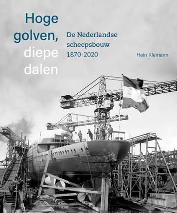 Hoge Golven, Diepe Dalen De Nederlandse Scheepsbouw 1870-202, Ophalen of Verzenden, Nieuw, Hein Klemann