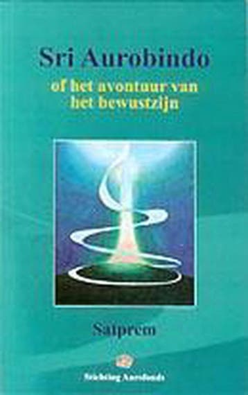 Sri Aurobindo of het avontuur van het bewustzijn - Satprem, Boeken, Verzenden, Gelezen, Satprem