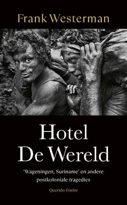 Hotel De Wereld | 9789025320034 | Frank Westerman, Boeken, Literatuur, Zo goed als nieuw