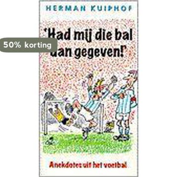 HAD MIJ DAN DIE BAL GEGEVEN 9789026922701 KUIPHOF, Verzenden, Gelezen, KUIPHOF