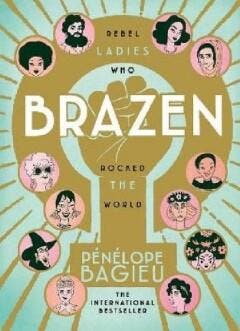 Brazen: Rebel Ladies Who Rocked The World / Les Culottées /, Verzenden, Zo goed als nieuw, Pénélope Bagieu