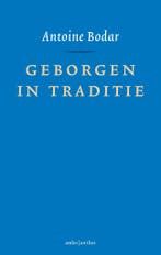 Geborgen in traditie 9789026337536 Antoine Bodar, Verzenden, Zo goed als nieuw, Antoine Bodar