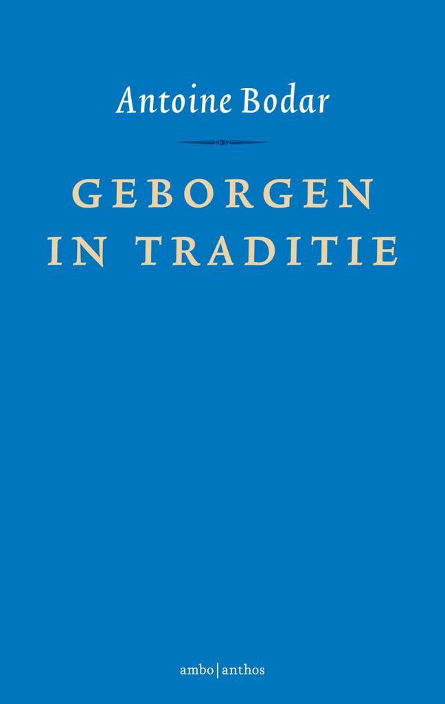 Geborgen in traditie 9789026337536 Antoine Bodar, Boeken, Godsdienst en Theologie, Zo goed als nieuw, Verzenden