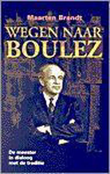 Wegen naar Boulez - Maarten Brandt 9789024273737, Verzenden, Gelezen, Maarten Brandt