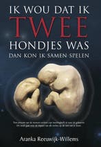 9789082192209 Ik wou dat ik twee hondjes was, Boeken, Verzenden, Nieuw, Aranka Reeuwijk-Willems