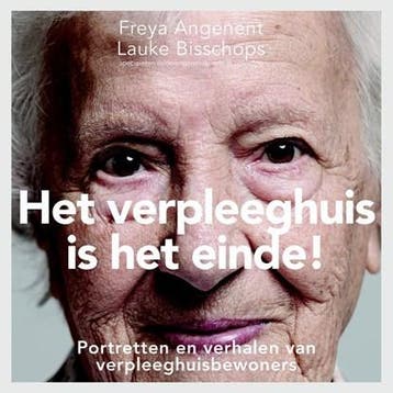 Het verpleeghuis is het einde! | 9789082690439 | Freya, Boeken, Ophalen of Verzenden, Zo goed als nieuw, Freya Angenent ; Lauke Bisschops