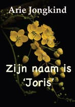 Zijn naam is Joris 9789492575913 Arie Jongkind, Boeken, Verzenden, Gelezen, Arie Jongkind