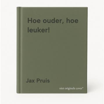 Hoe ouder, hoe leuker! - Jax Pruis 9789492284464, Boeken, Verzenden, Zo goed als nieuw, Jax Pruis