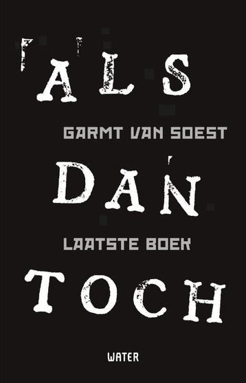 ALS dan toch Laatste boek - Garmt van Soest 9789491729966, Boeken, Verzenden, Zo goed als nieuw, Garmt van Soest