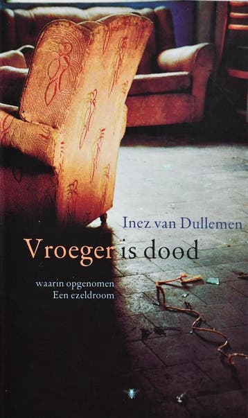 Vroeger is dood ; Een ezeldroom - Inez van Dullemen, Verzenden, Gelezen, Inez van Dullemen
