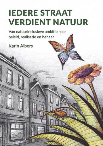 Iedere straat verdient natuur - van natuurinclusieve ambitie, Verzenden, Zo goed als nieuw, Karin Albers