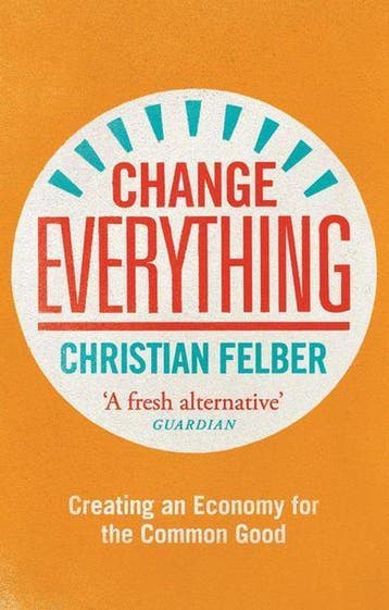 Change Everything - Christian Felber 9781783604753, Verzenden, Zo goed als nieuw, Christian Felber