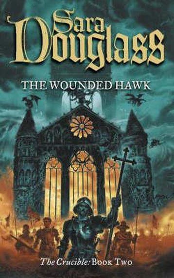 The Wounded Hawk (The Crucible Trilogy, Book 2), Verzenden, Gelezen, Sara Douglass