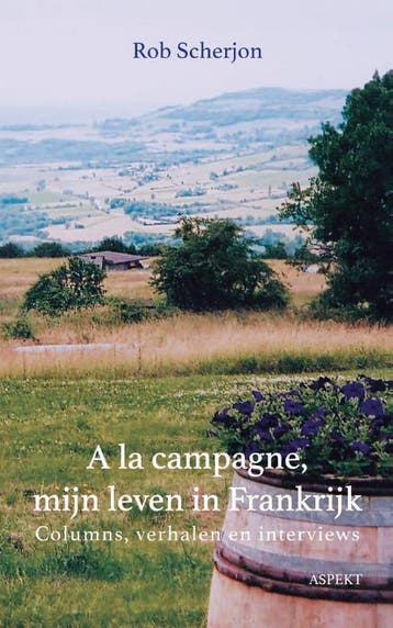 A la campagne, mijn leven in Frankrijk 9789464247725, Verzenden, Gelezen, Rob Scherjon