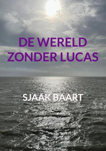 De Wereld Zonder Lucas | Sjaak Baart | Nieuw, Ophalen of Verzenden, Nieuw, Sjaak Baart