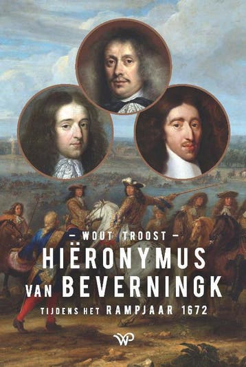 Hiëronymus Van Beverningk Tijdens Het Rampjaar 1672 | Nieuw, Ophalen of Verzenden, Nieuw, Wout Troost