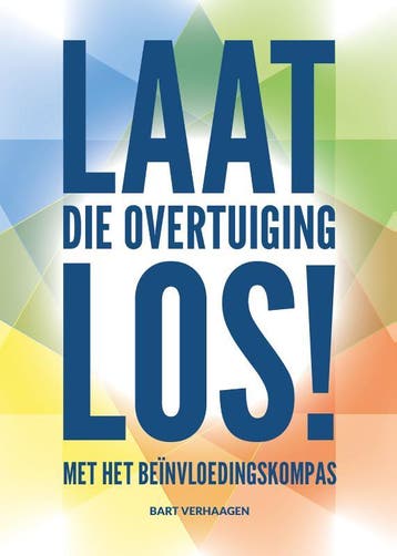 Laat Die Overtuiging Los! | Bart Verhaagen | Nieuw, Boeken, Ophalen of Verzenden, Nieuw, Bart Verhaagen