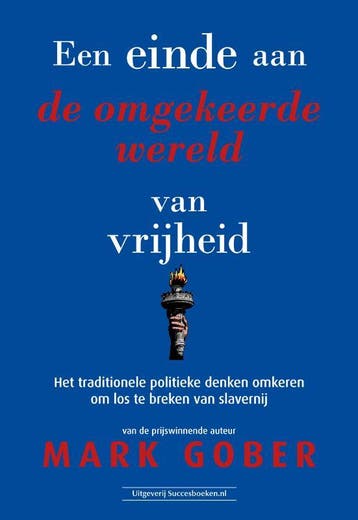 Een Einde Aan De Omgekeerde Wereld Van Vrijheid | Mark Gober, Ophalen of Verzenden, Nieuw, Mark Gober