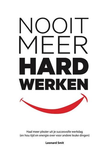 Nooit Meer Hard Werken | Leonard Smit | Nieuw, Ophalen of Verzenden, Nieuw, Leonard Smit