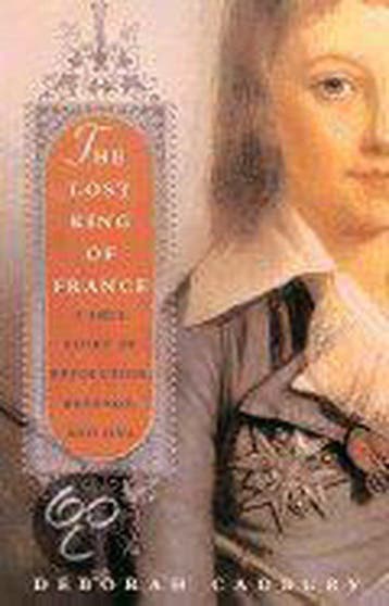 The Lost King of France - Deborah Cadbury 9780312283124, Verzenden, Zo goed als nieuw, Deborah Cadbury