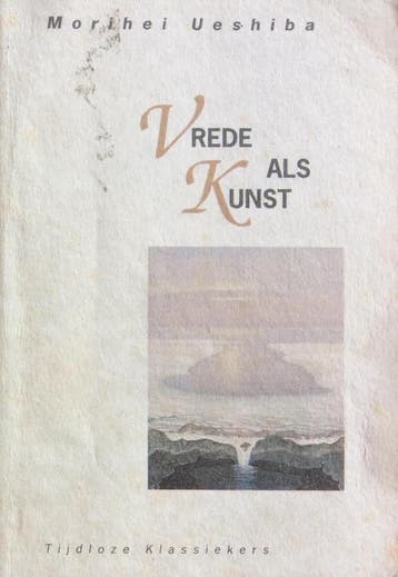 Vrede als kunst / Tijdloze klassiekers - M. Ueshiba, Verzenden, Gelezen, M. Ueshiba