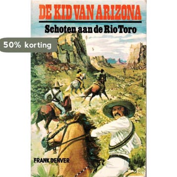 De Kid van Arizona - Schoten aan de Rio Toro - Denver, Boeken, Verzenden, Gelezen, Denver