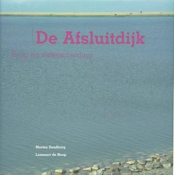 De Afsluitdijk | 9789077948101 | M. Sandburg ; L. de Hoop, Ophalen of Verzenden, Zo goed als nieuw, M. Sandburg ; L. de Hoop