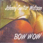 cd - Johnny Guitar Watson - Bow Wow, Verzenden, Zo goed als nieuw