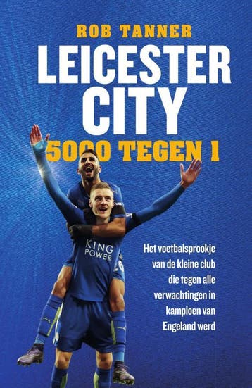 Leicester City - Rob Tanner 9789000353743, Verzenden, Zo goed als nieuw, Rob Tanner
