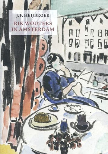 Rik Wouters In Amsterdam | J.F. Heijbroek | Nieuw, Ophalen of Verzenden, Nieuw, J.F. Heijbroek