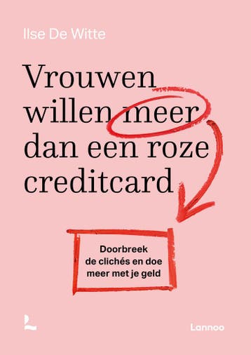 Vrouwen willen meer dan een roze creditcard - Ilse De Witte, Verzenden, Zo goed als nieuw, Ilse De Witte