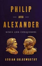 9781541646698 Philip and Alexander Kings and Conquerors, Verzenden, Zo goed als nieuw, Adrian Goldsworthy