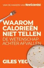 Waarom calorieën niet tellen 9789085717935 Yeo Giles, Verzenden, Zo goed als nieuw, Yeo Giles